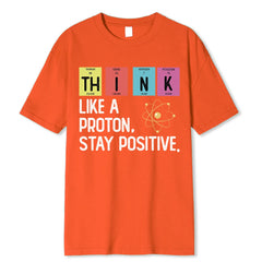 Think Like A Proton Stay Positive Funny Science T Shirt Cotton Tops T Shirt Design High Quality Printing T Shirt Oversized Tees